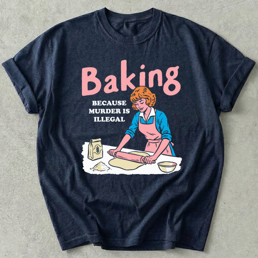 Baking Because Murder Is Illegal Tee