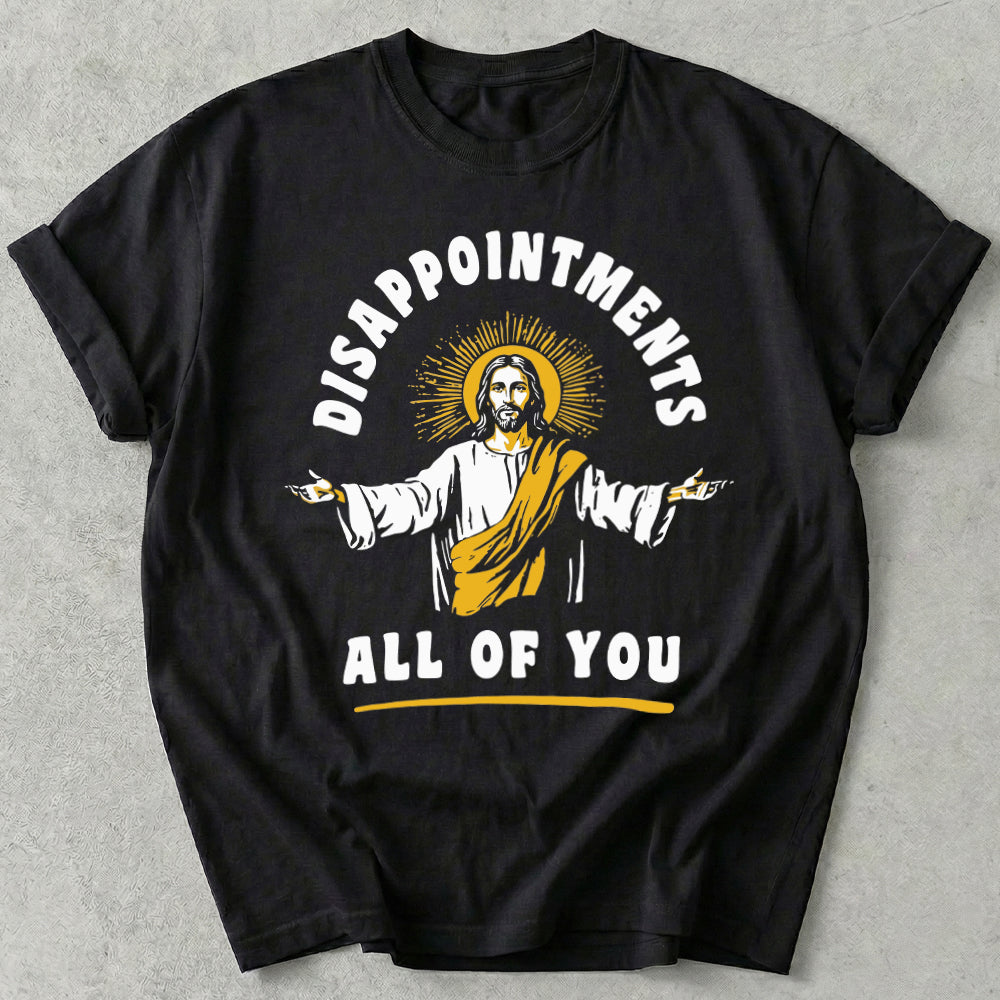 Disappointments All Of You Tee