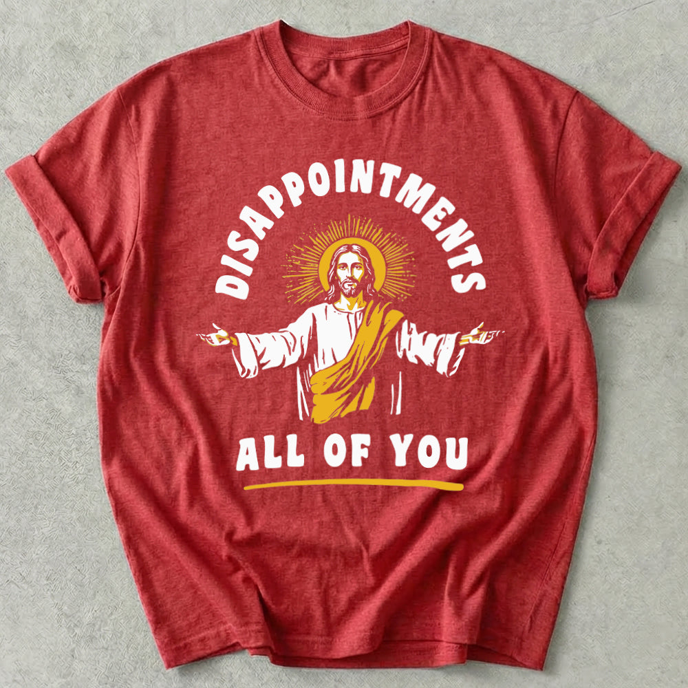 Disappointments All Of You Tee