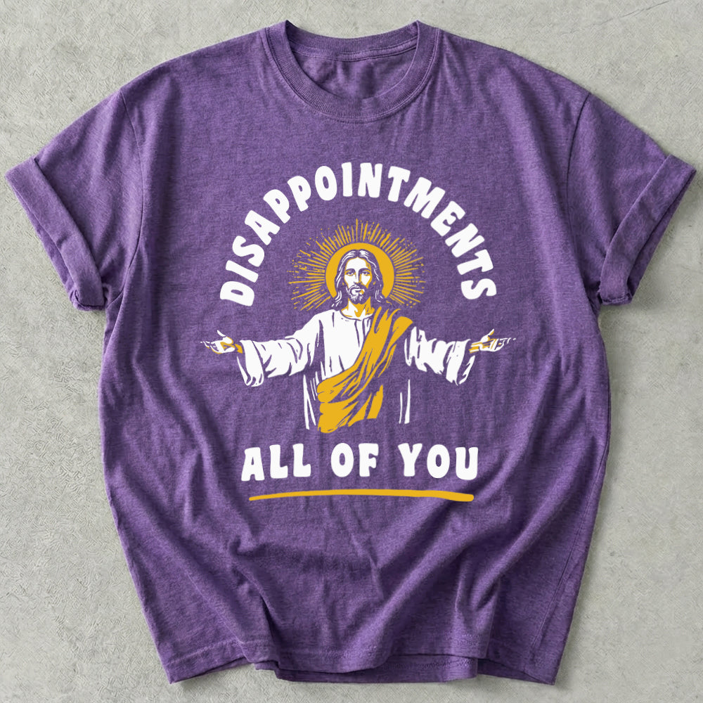Disappointments All Of You Tee
