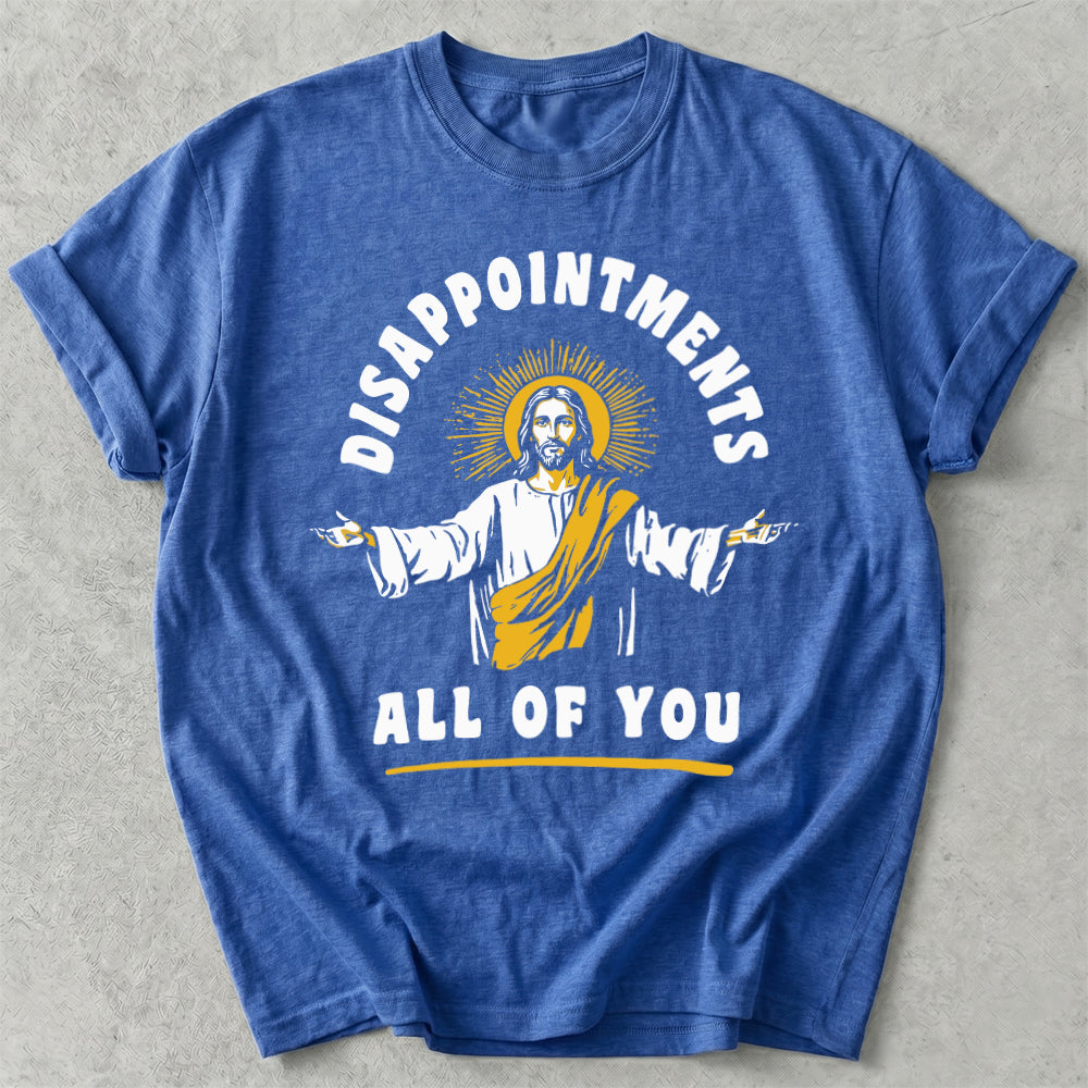 Disappointments All Of You Tee
