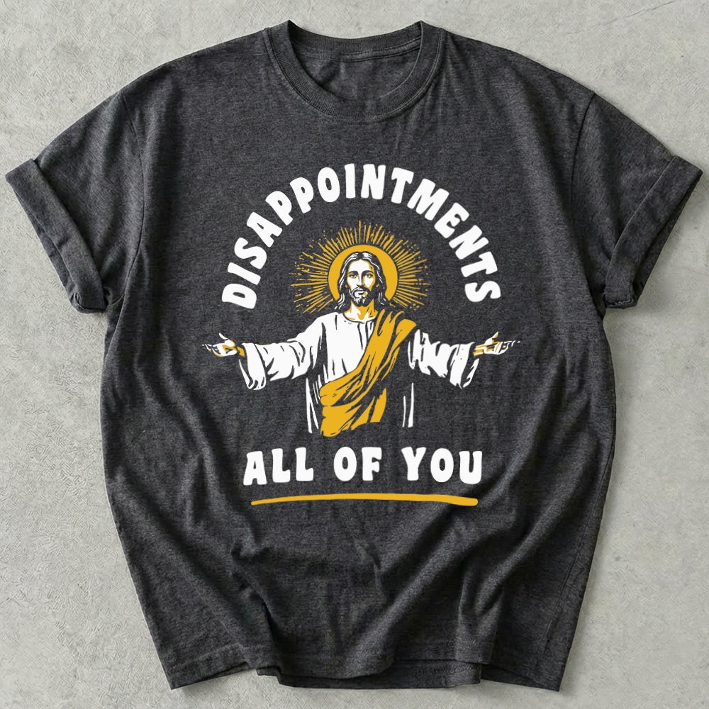 Disappointments All Of You Tee