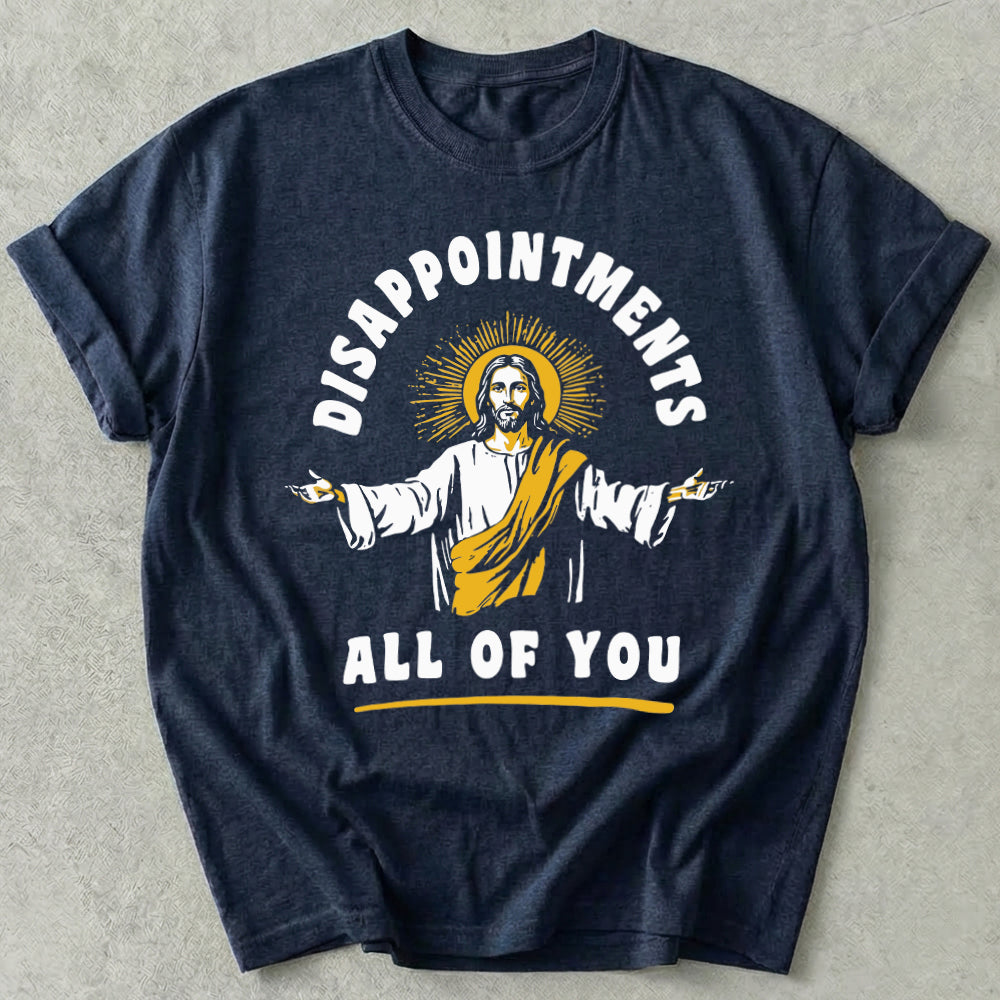 Disappointments All Of You Tee