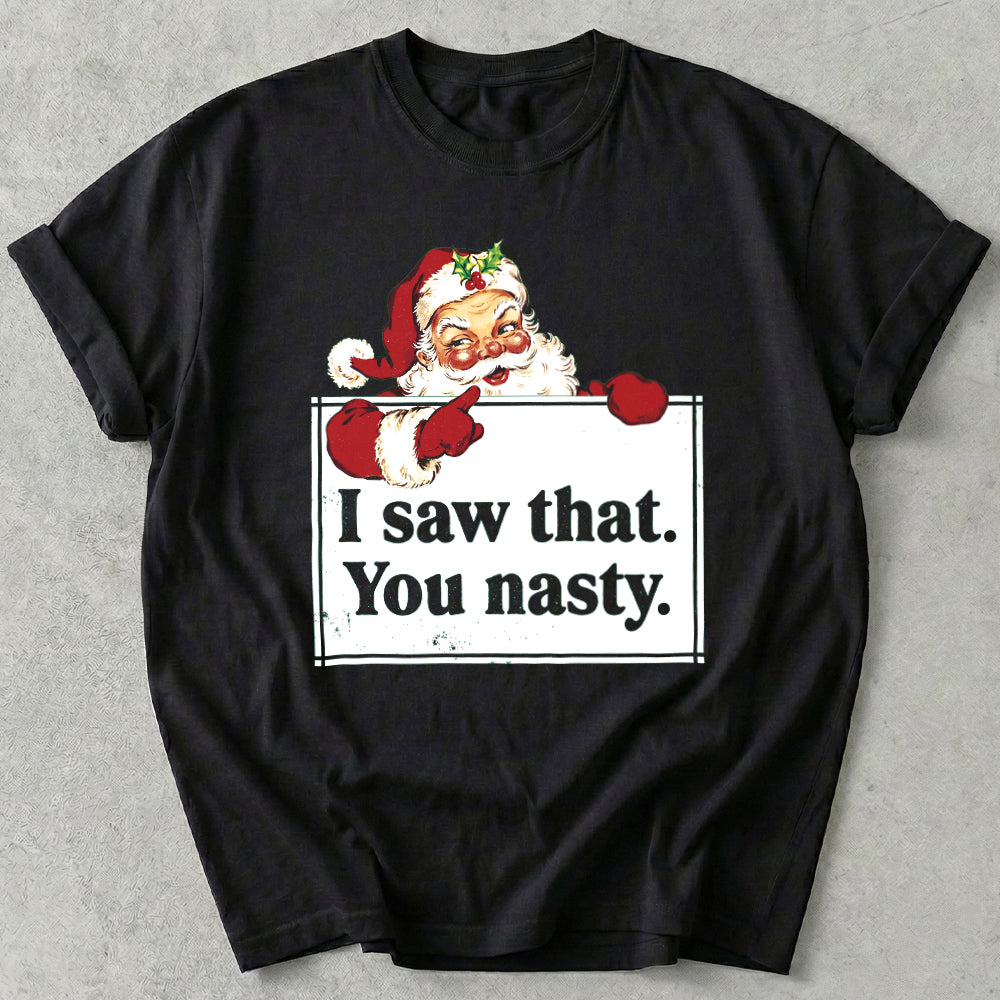 I saw that You nasty Tee