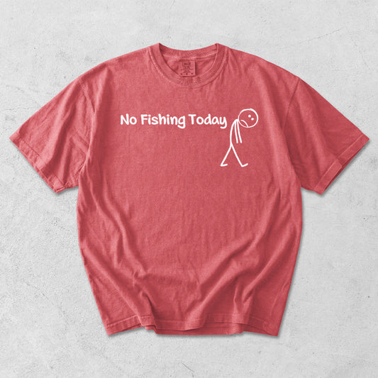 No Fishing Today Comfort Colors T-Shirt