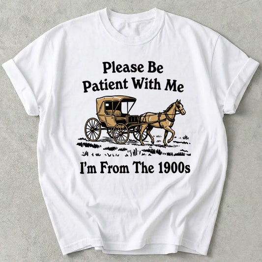 Please Be Patient With Me I'm From The 1900s Tee