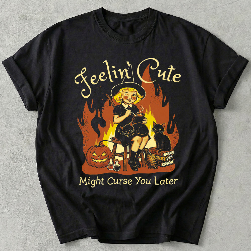 Feelin' Cute Might Curse You Later Tee