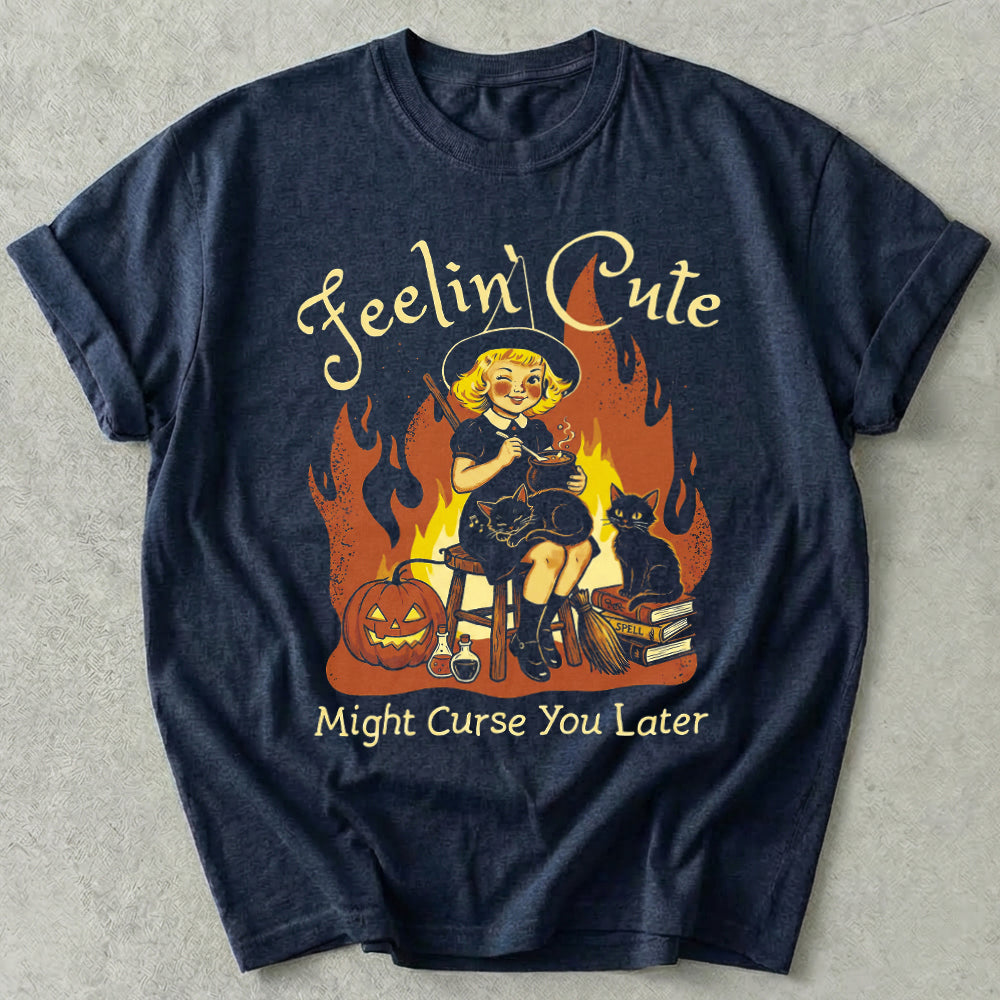 Feelin' Cute Might Curse You Later Tee