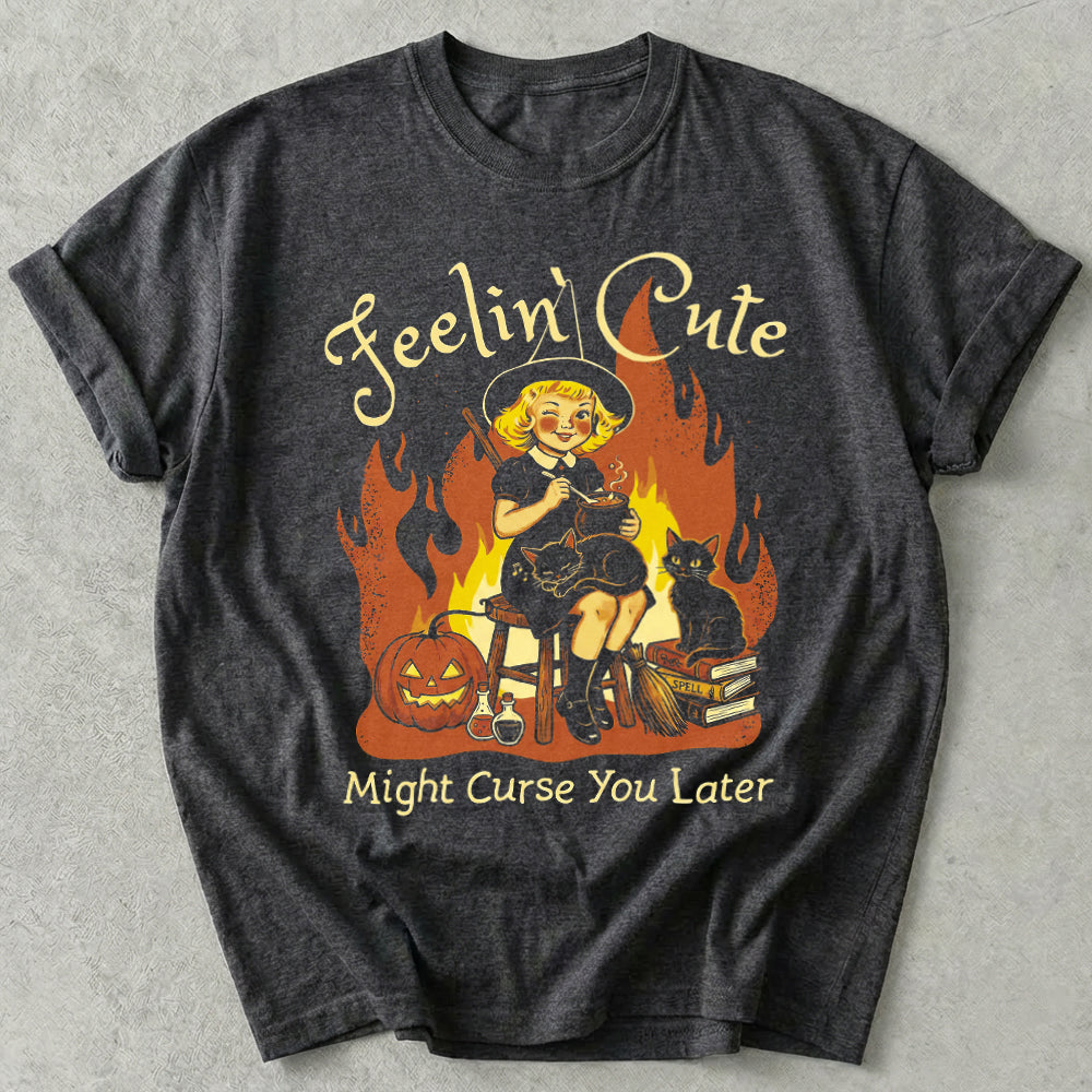 Feelin' Cute Might Curse You Later Tee