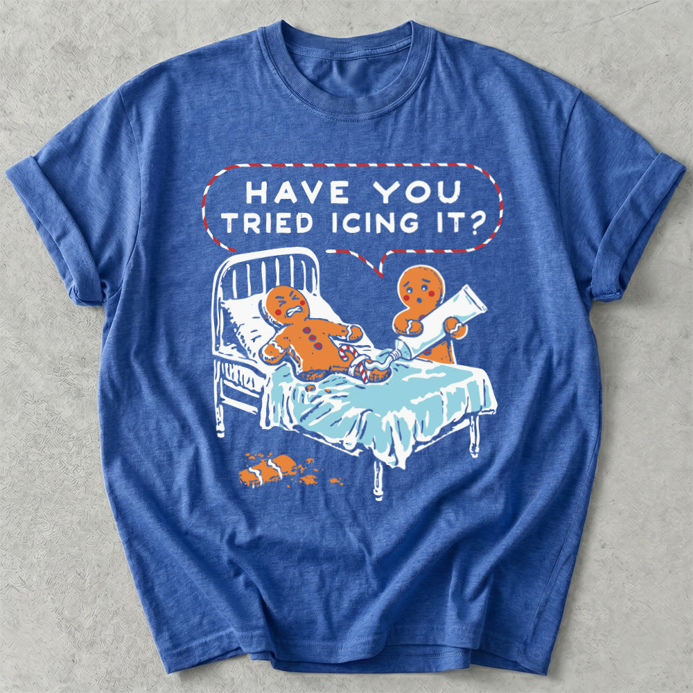 Have You Tried Icing It? Tee