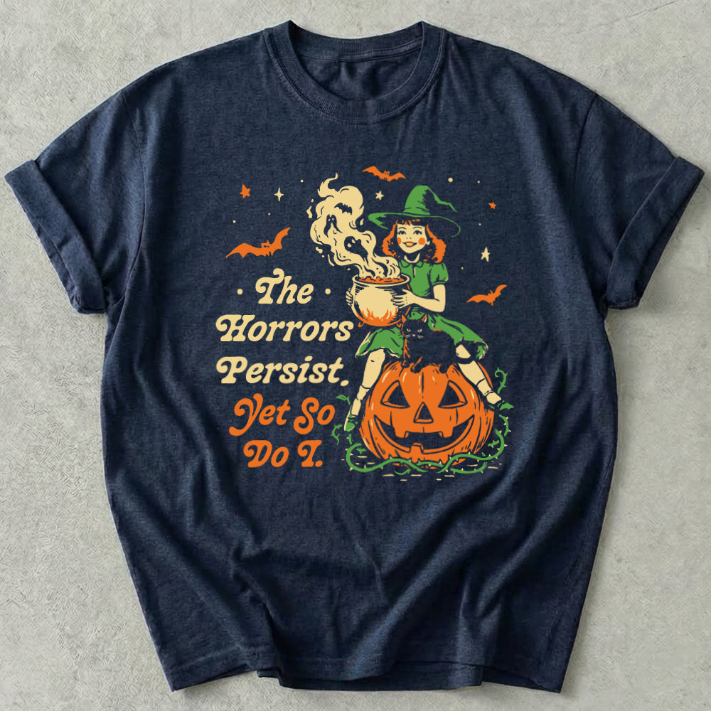 The Horrors Persist Yet So Do I Tee