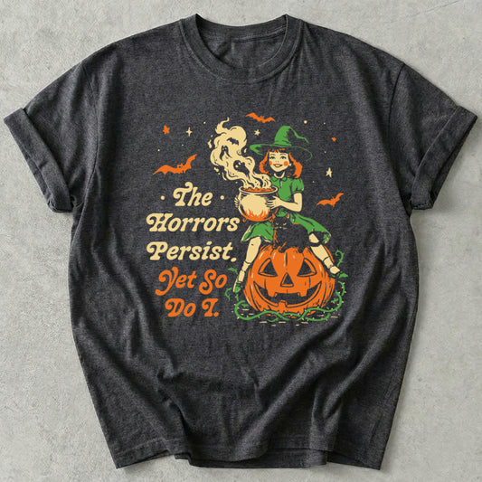 The Horrors Persist Yet So Do I Tee