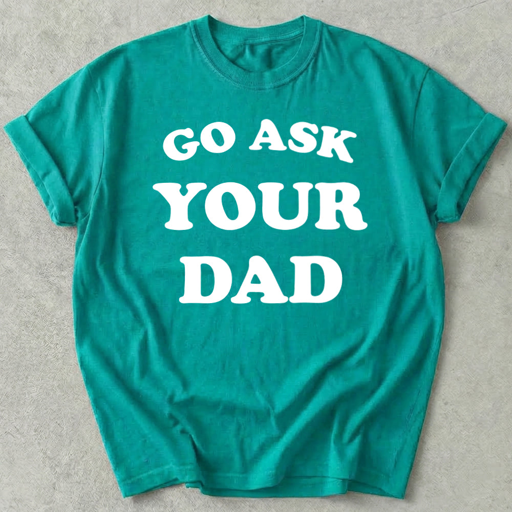 Go Ask Your Dad Tee