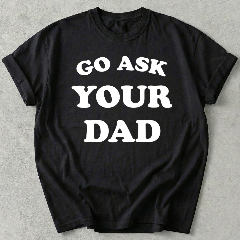 Go Ask Your Dad Tee