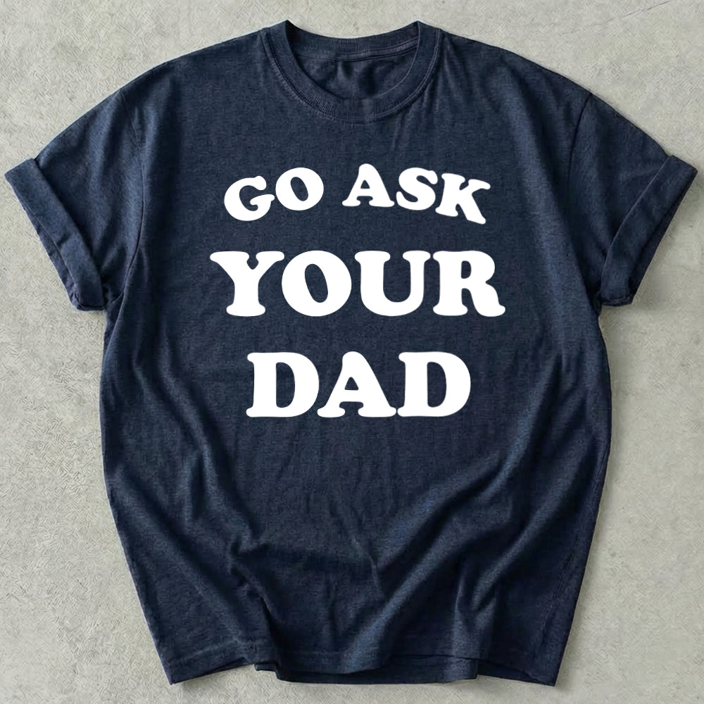 Go Ask Your Dad Tee