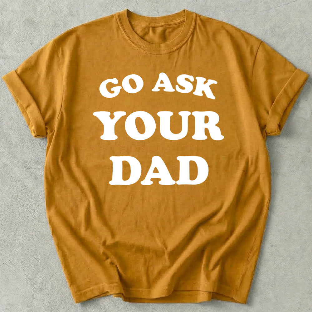 Go Ask Your Dad Tee