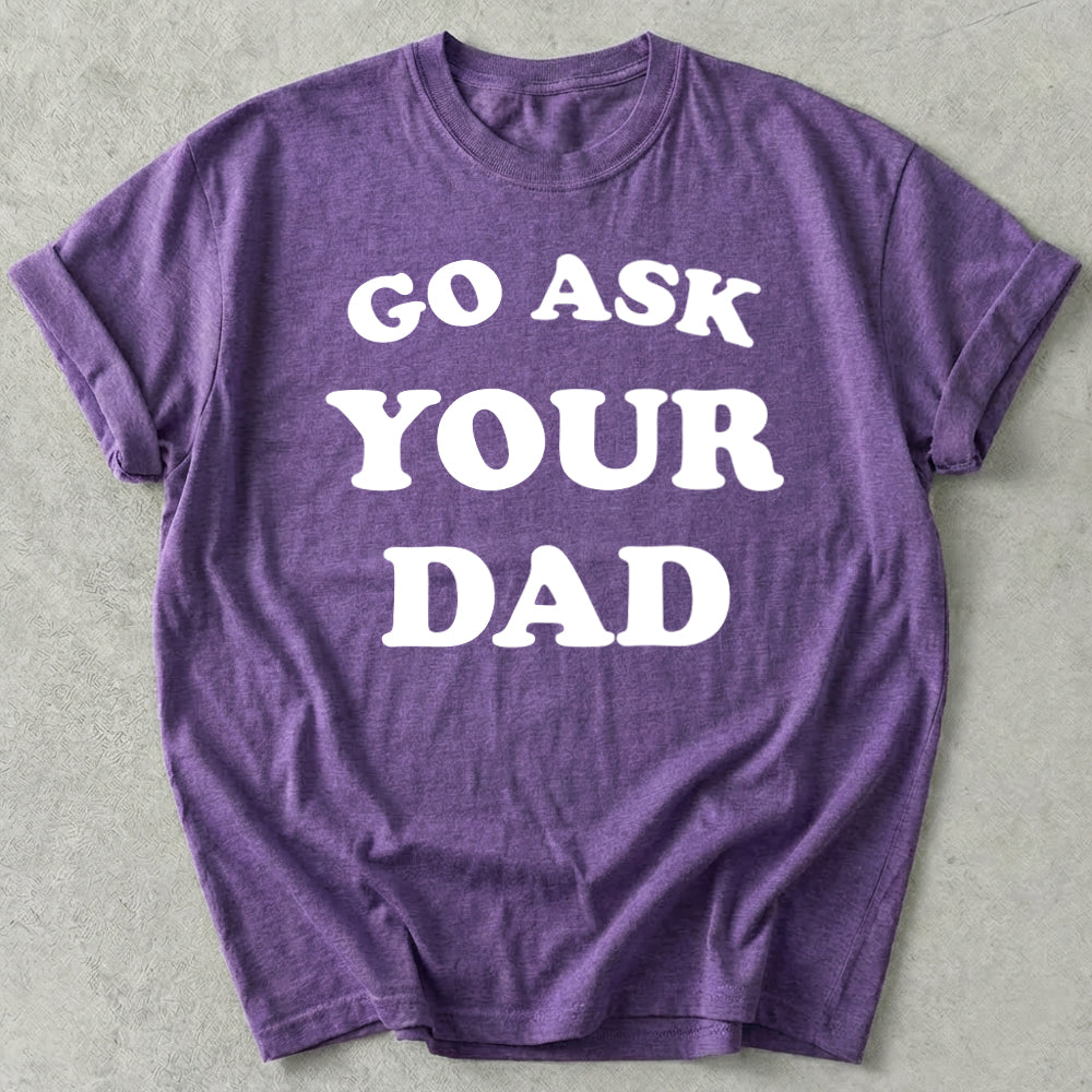 Go Ask Your Dad Tee