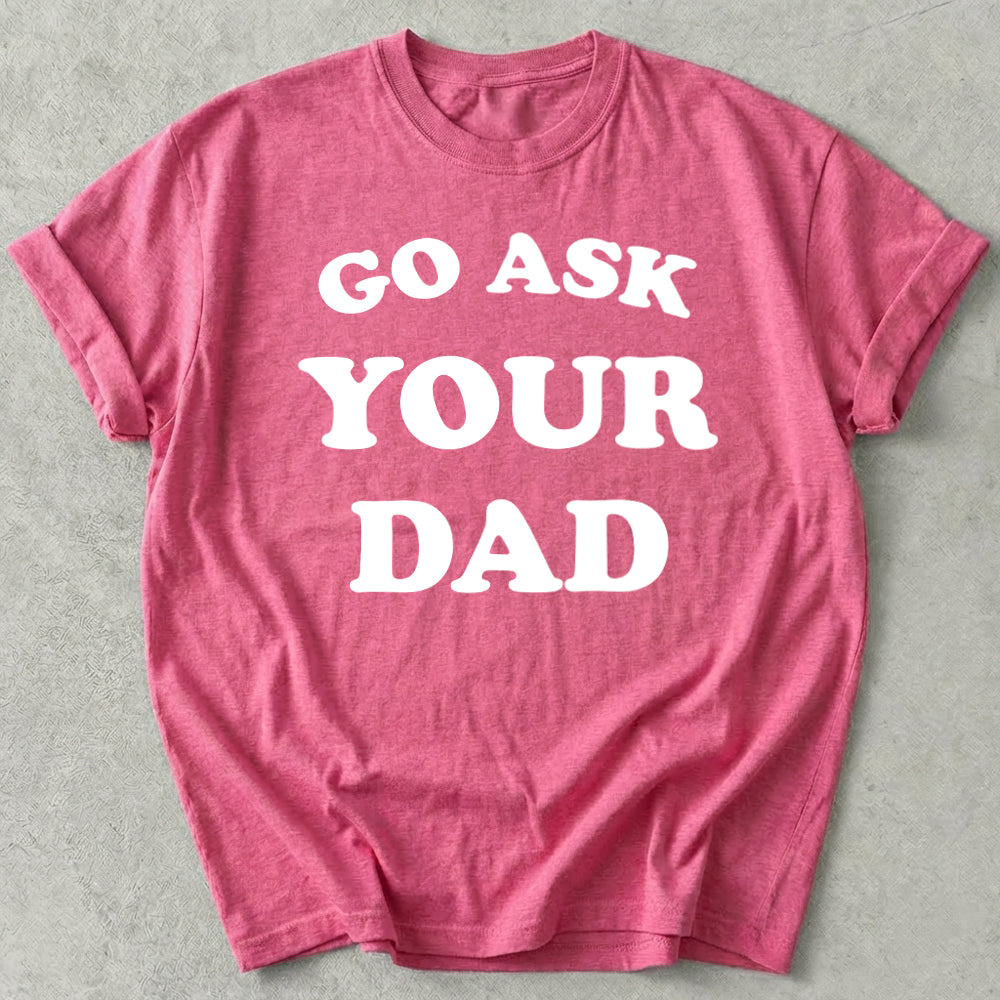 Go Ask Your Dad Tee