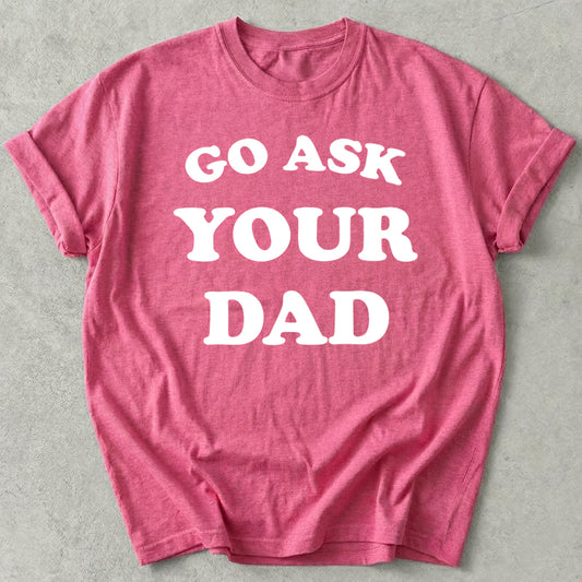 Go Ask Your Dad Tee