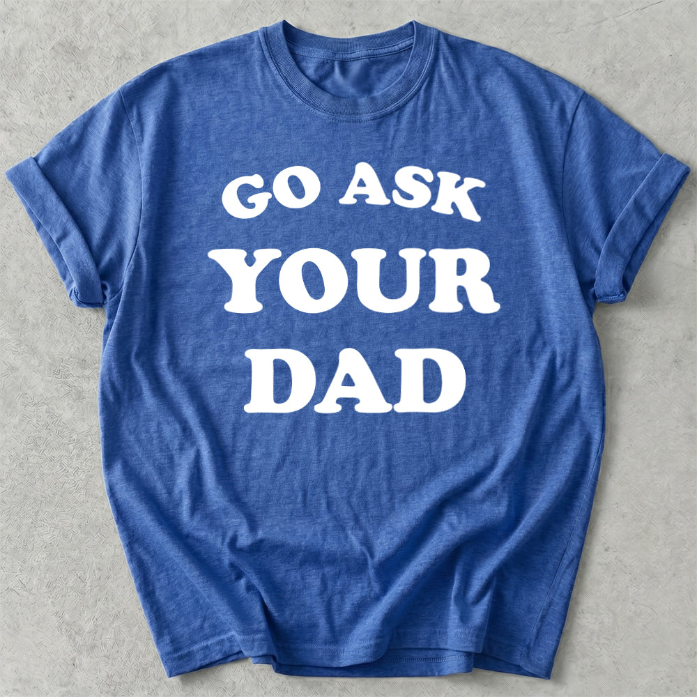 Go Ask Your Dad Tee