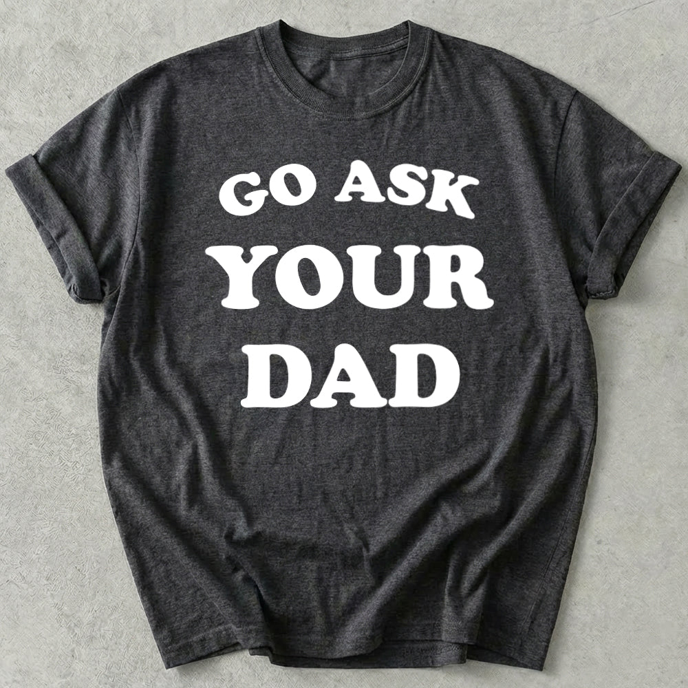 Go Ask Your Dad Tee