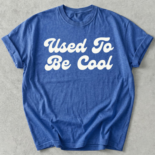 Used To Be Cool Tee