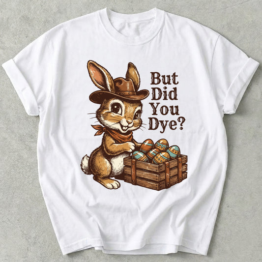 But Did You Dye Tee