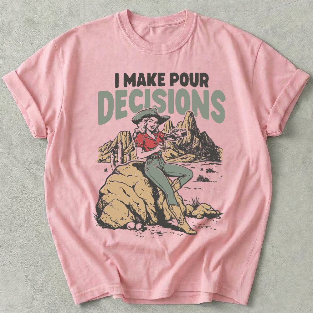 I Make Pour Decisions Tee