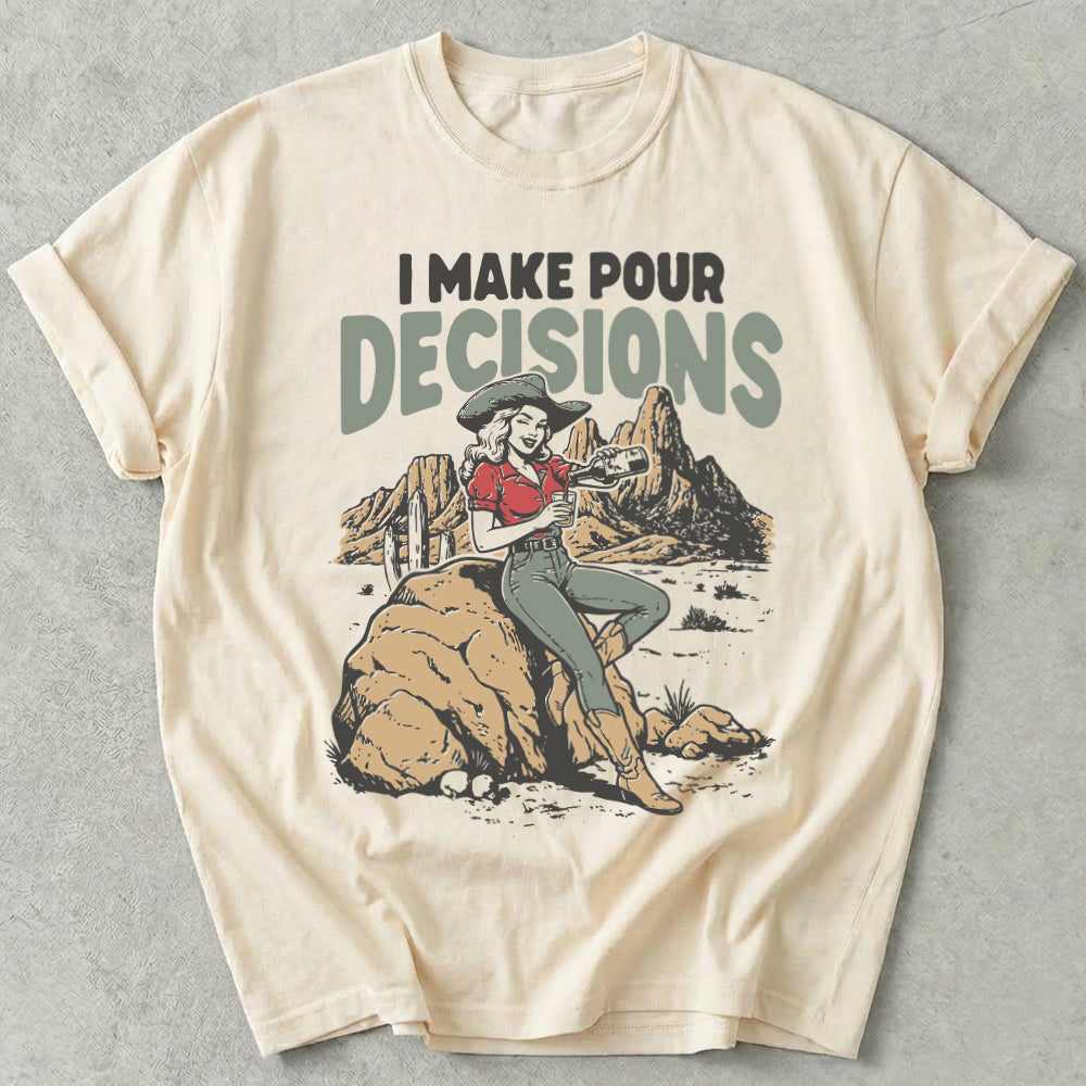 I Make Pour Decisions Tee