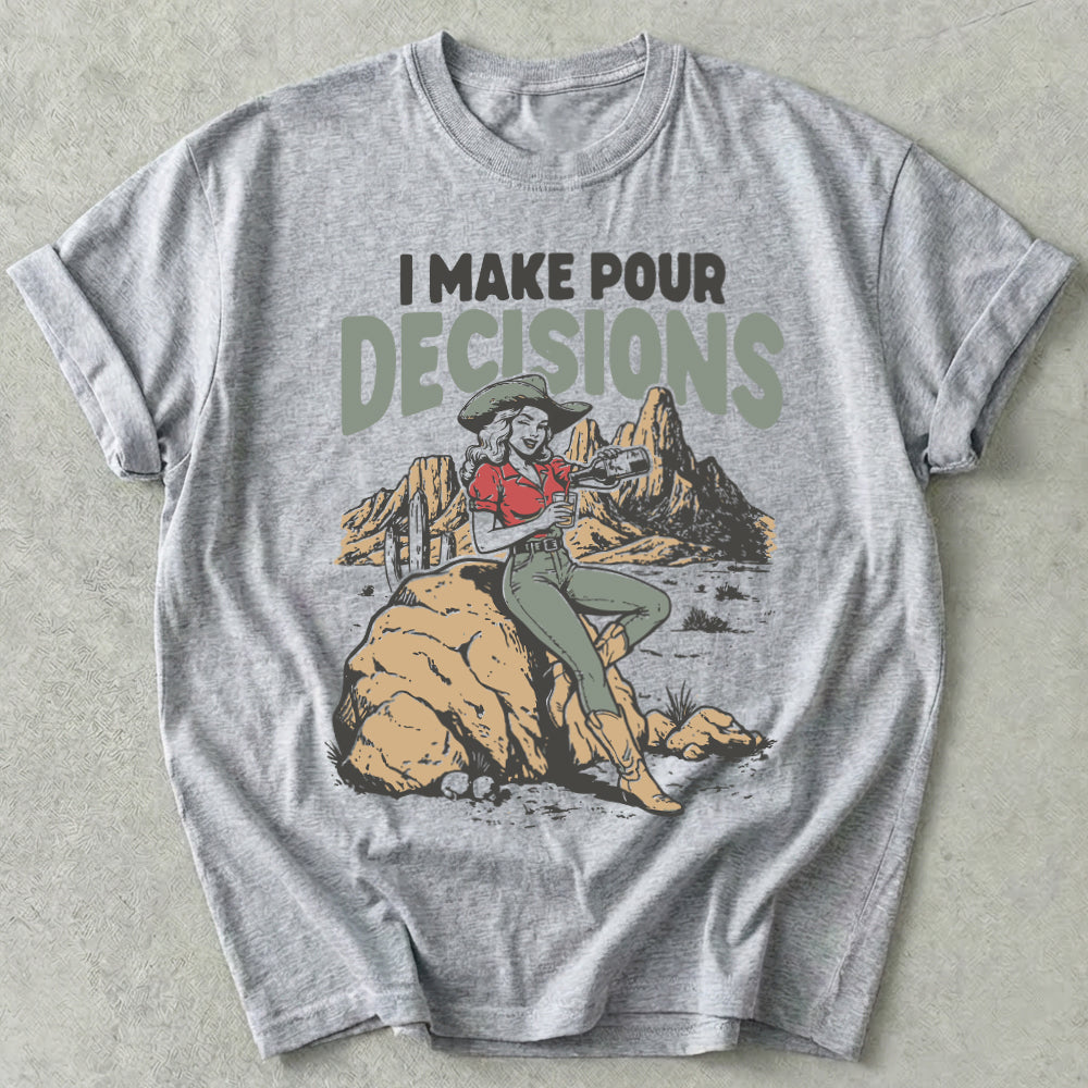I Make Pour Decisions Tee