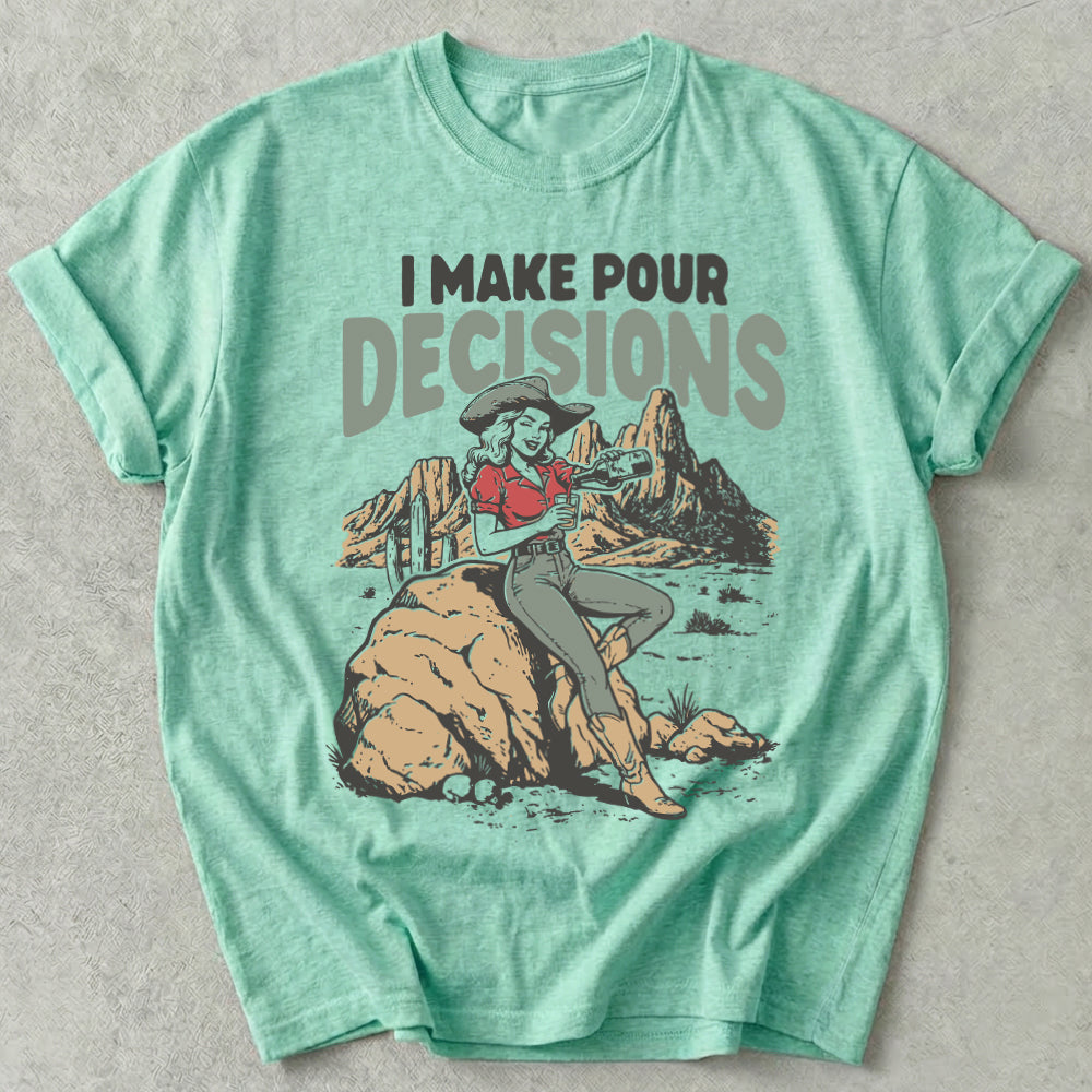 I Make Pour Decisions Tee
