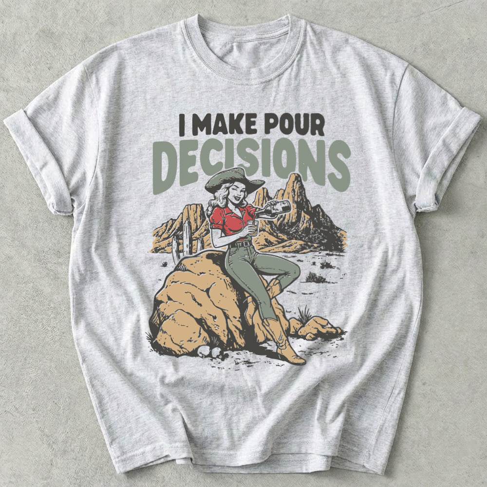 I Make Pour Decisions Tee