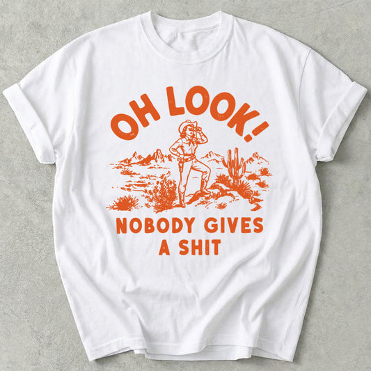 Oh Look Nobody Gives A Shit Tee