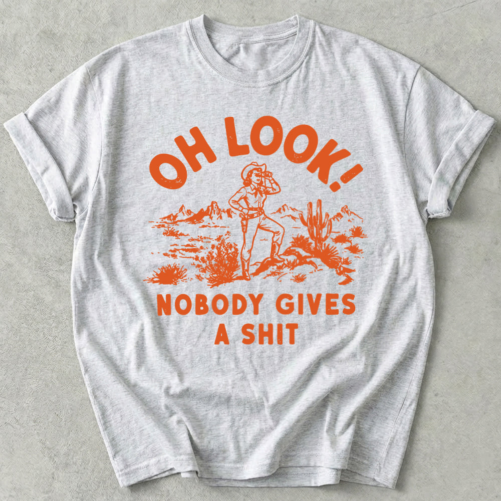 Oh Look Nobody Gives A Shit Tee