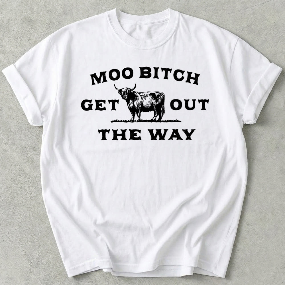 Moo Bitch Get Out The Way Tee