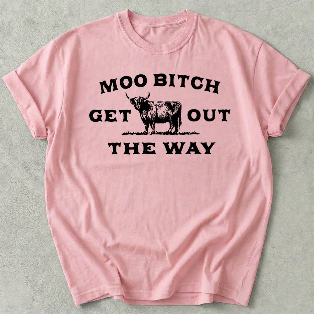 Moo Bitch Get Out The Way Tee