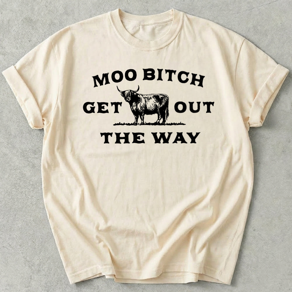 Moo Bitch Get Out The Way Tee