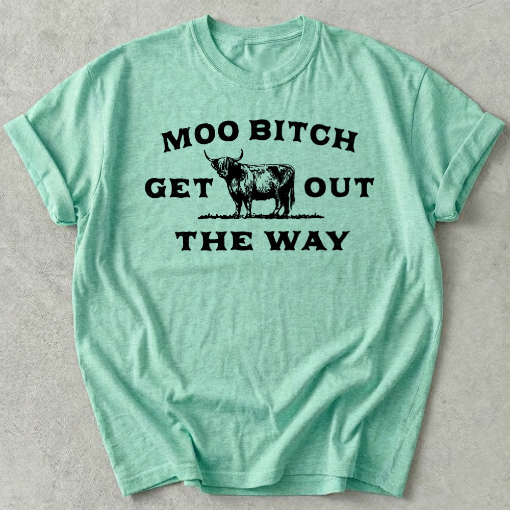Moo Bitch Get Out The Way Tee