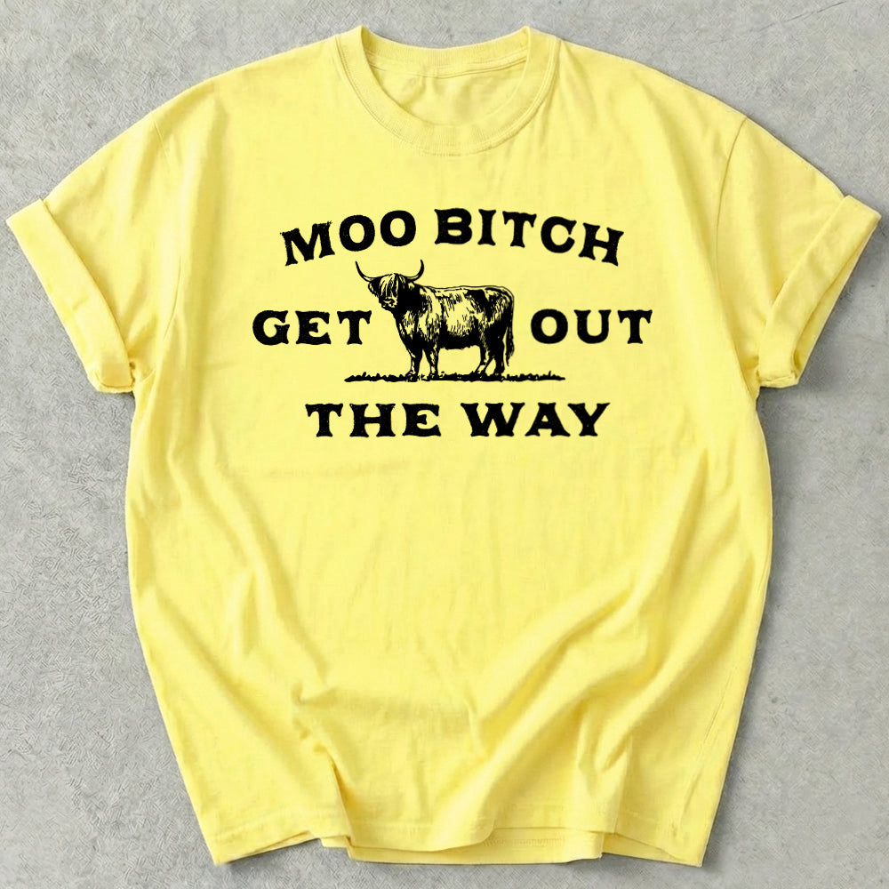 Moo Bitch Get Out The Way Tee