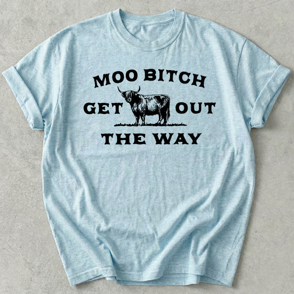 Moo Bitch Get Out The Way Tee
