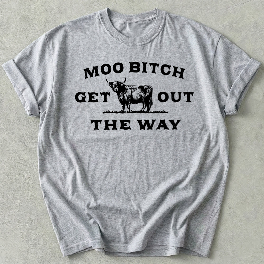 Moo Bitch Get Out The Way Tee