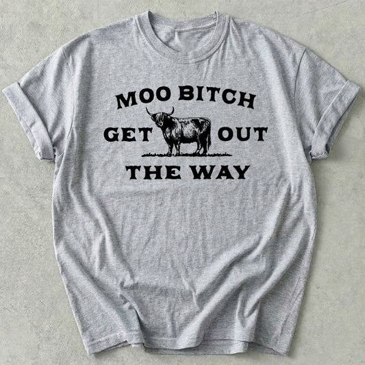 Moo Bitch Get Out The Way Tee