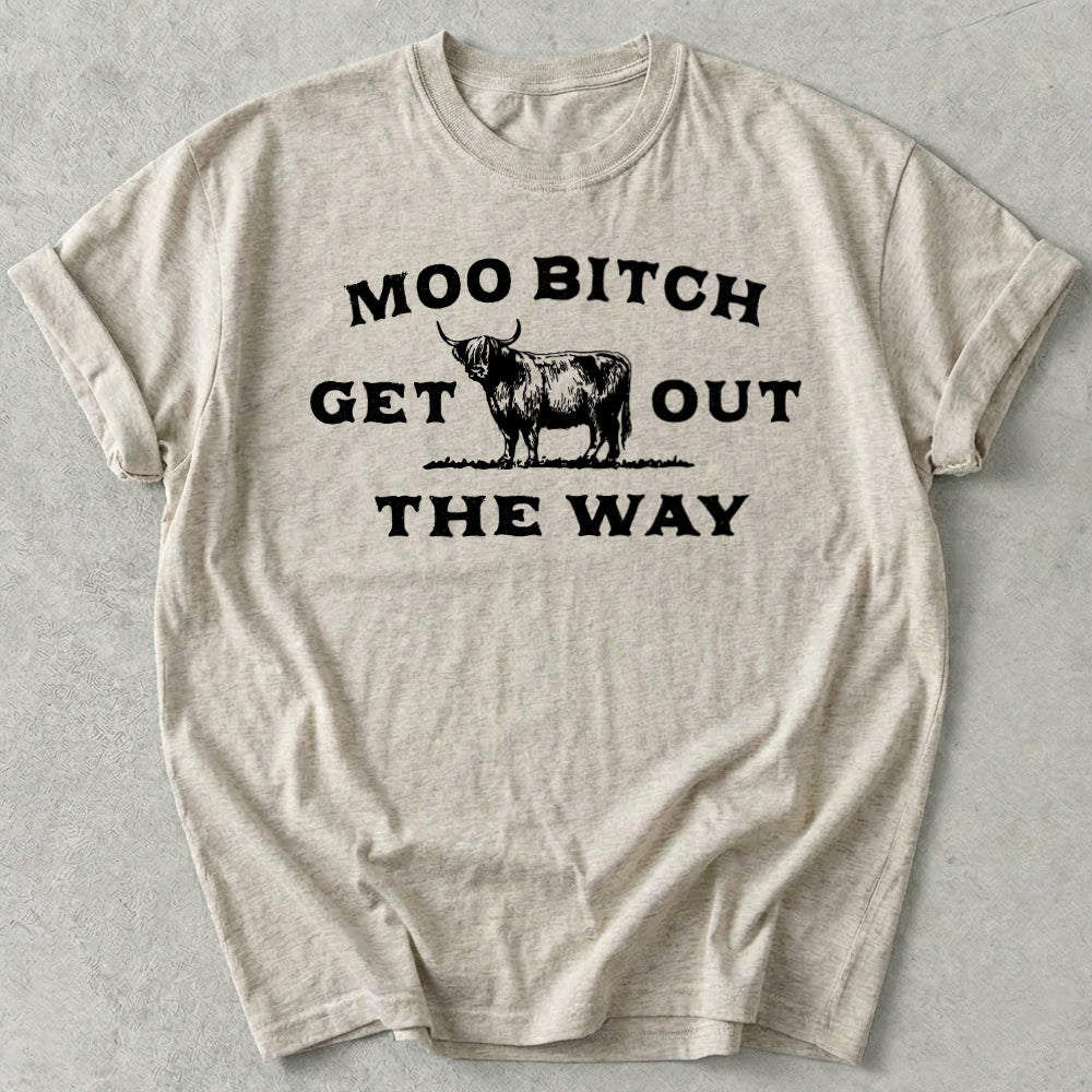 Moo Bitch Get Out The Way Tee
