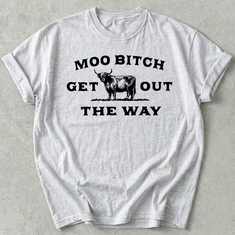 Moo Bitch Get Out The Way Tee