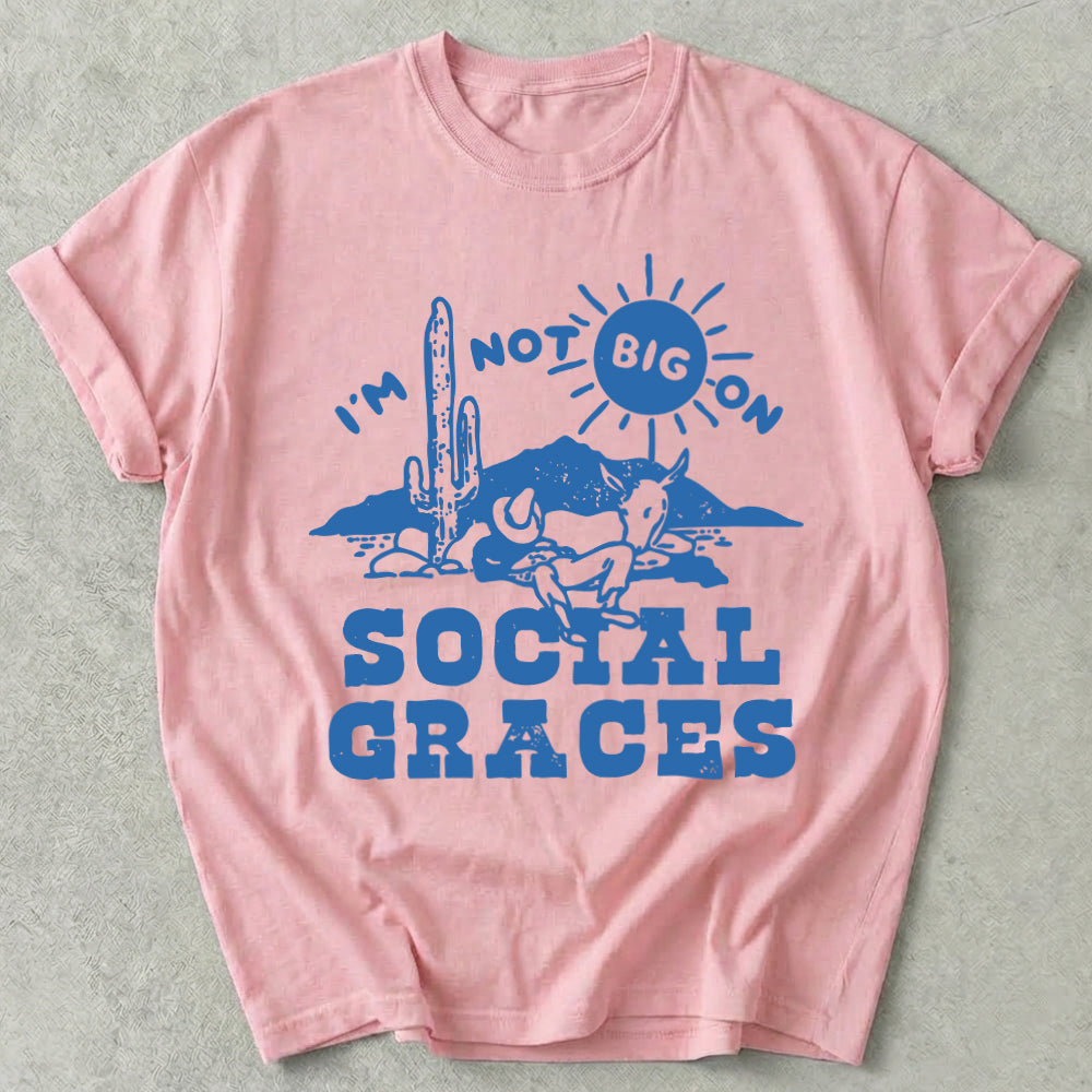 I'm Not Big on Social Graces Tee