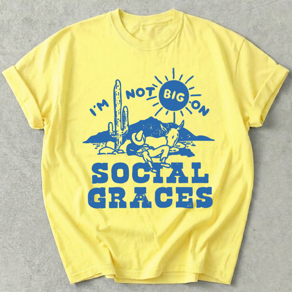 I'm Not Big on Social Graces Tee