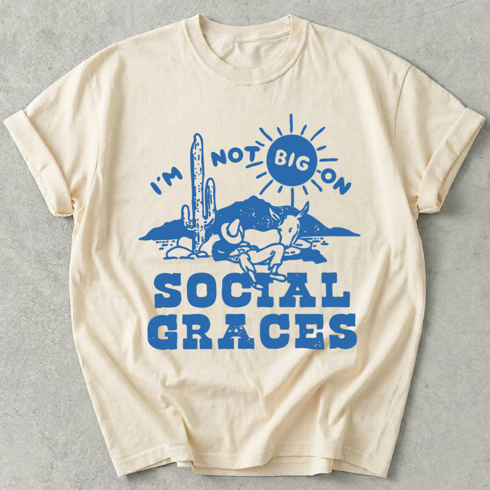 I'm Not Big on Social Graces Tee