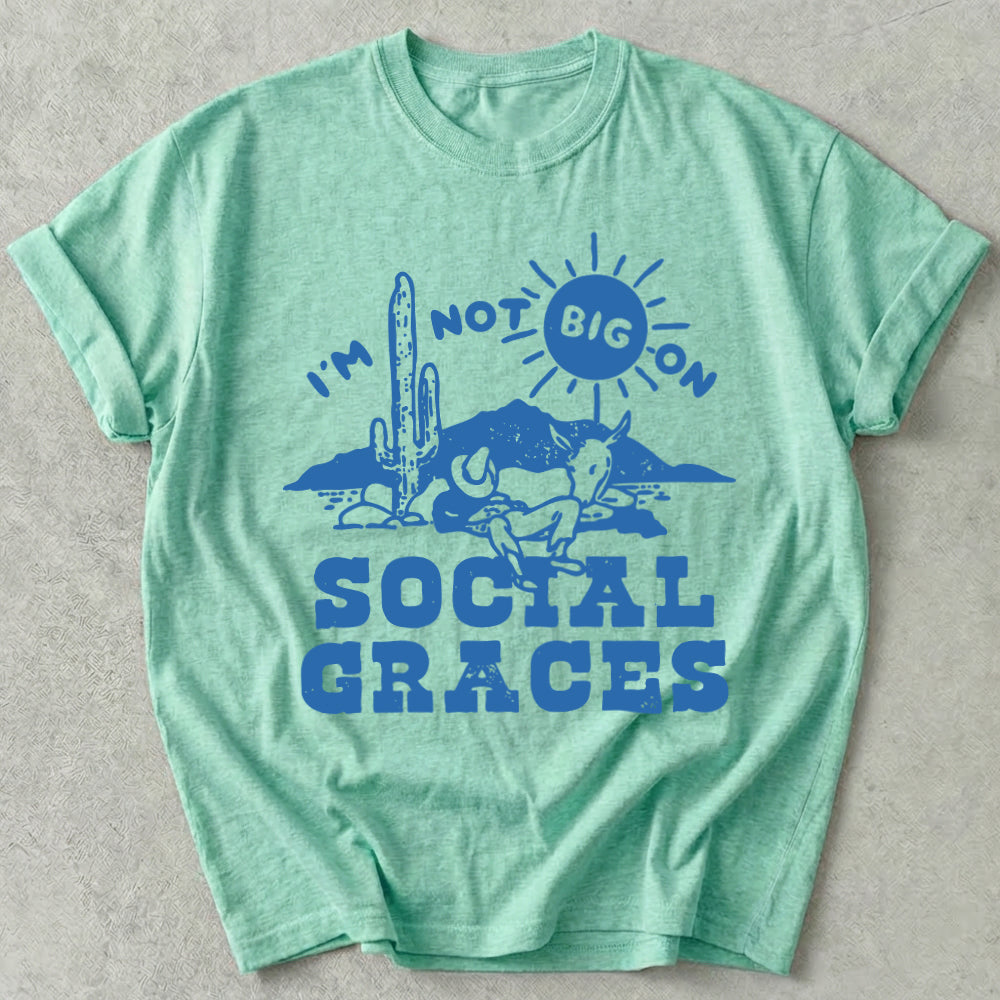 I'm Not Big on Social Graces Tee