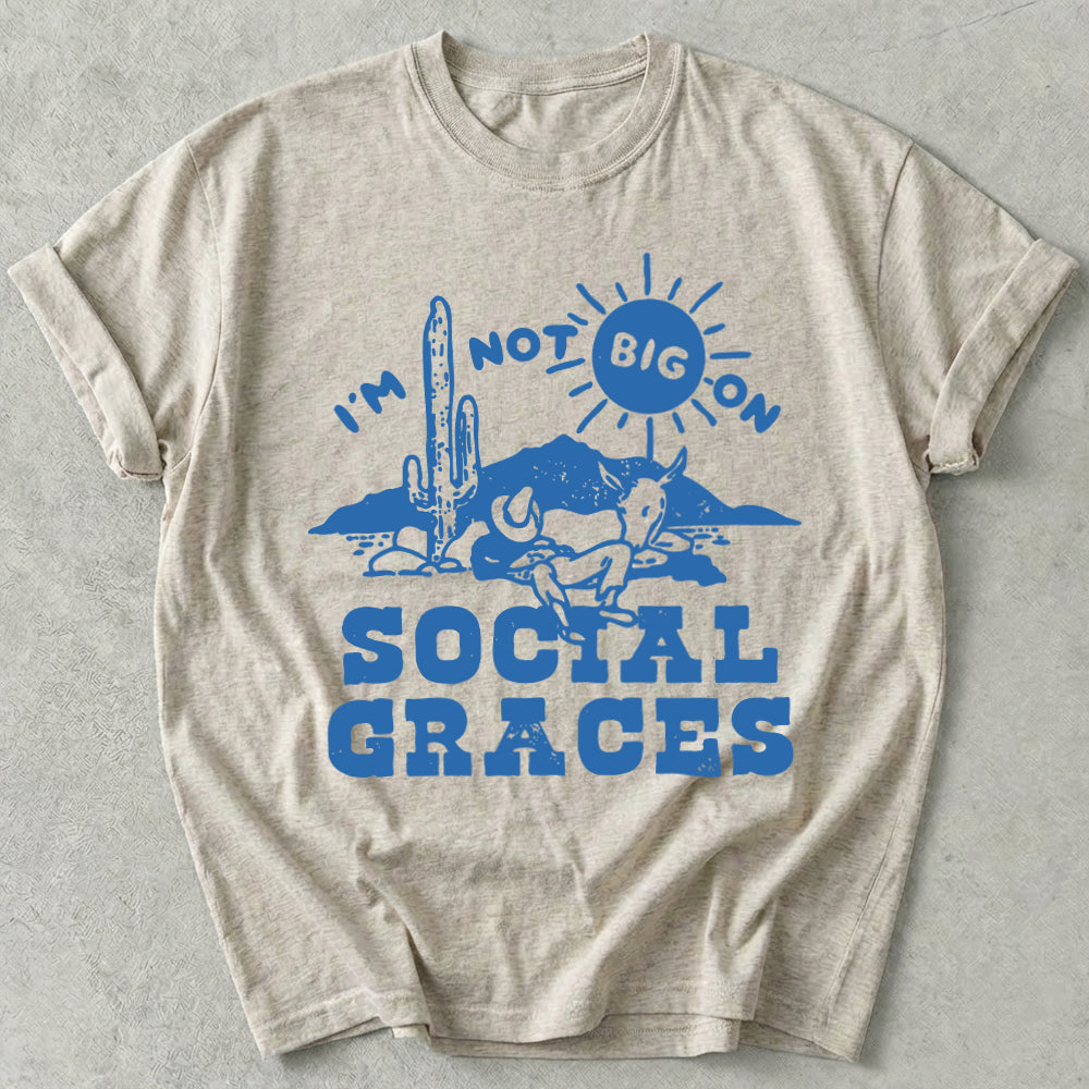 I'm Not Big on Social Graces Tee