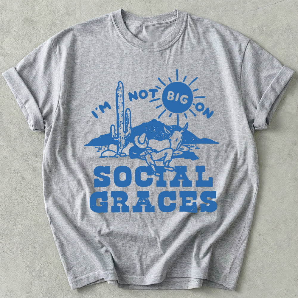 I'm Not Big on Social Graces Tee
